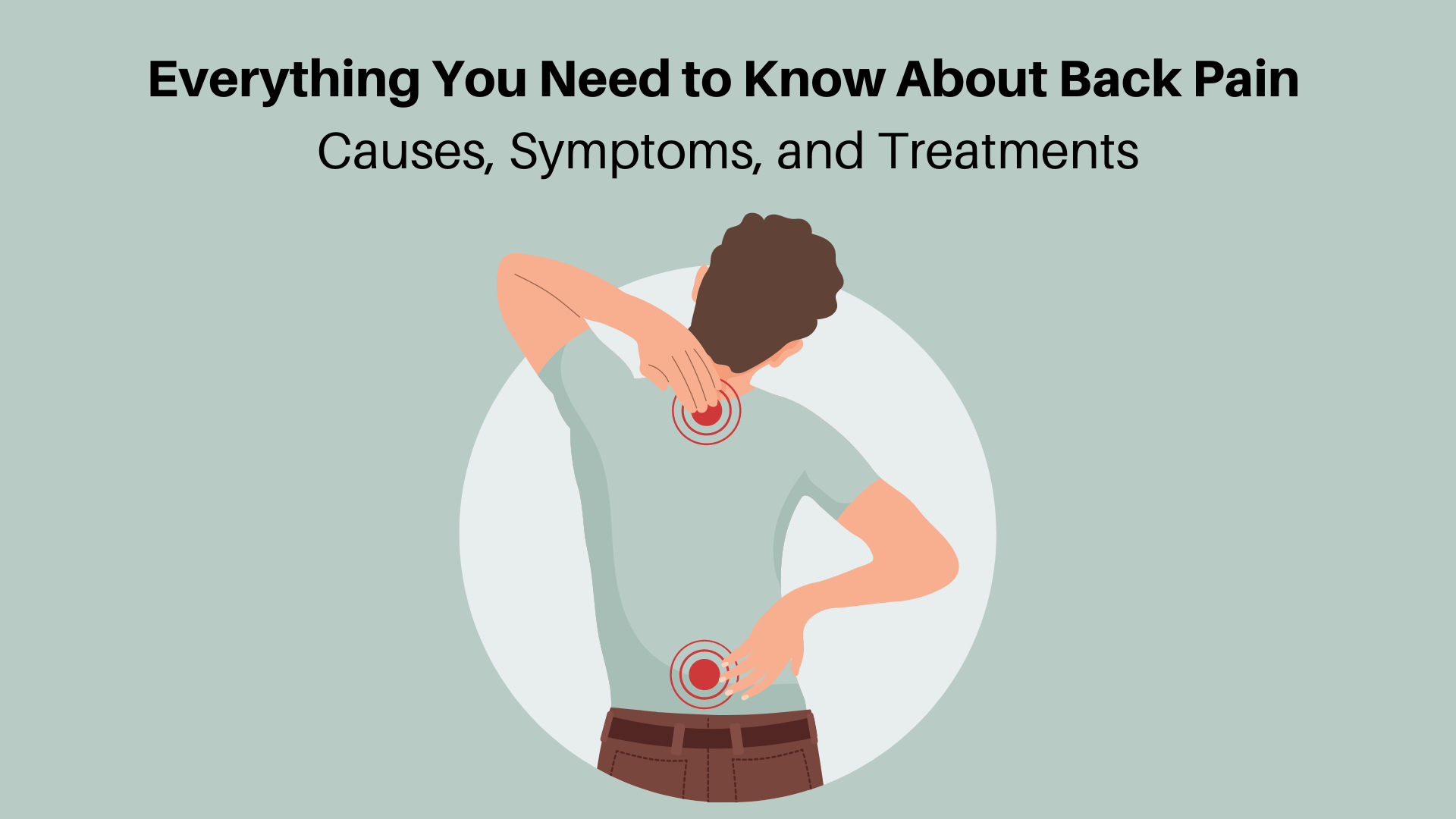 Everything You Need to Know About Back Pain Causes, Symptoms, and Treatments