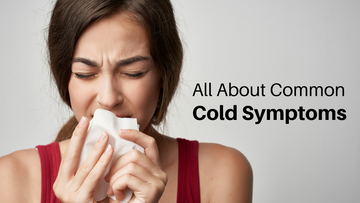 Everything You Need to Know About Common Cold Symptoms and How to Manage Them